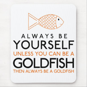 Seien Sie immer selbst, wenn Sie kein Goldfisch se Mousepad