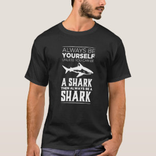 Seien Sie immer selbst, wenn Sie kein Hai sein kön T-Shirt