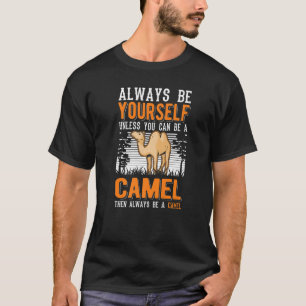 Seien Sie immer selbst, wenn Sie kein Kamel sein k T-Shirt