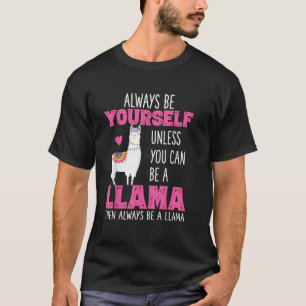 Seien Sie immer selbst, wenn Sie kein Lama sein k T-Shirt