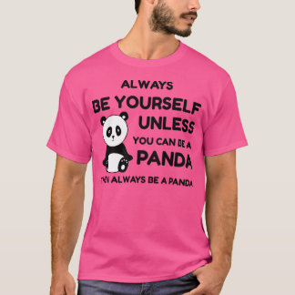 Seien Sie immer selbst, wenn Sie kein Panda sein k T-Shirt