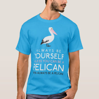Seien Sie immer selbst, wenn Sie kein Pelikan sein T-Shirt
