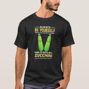 Seien Sie immer selbst, wenn Sie kein Zucchini sei T-Shirt