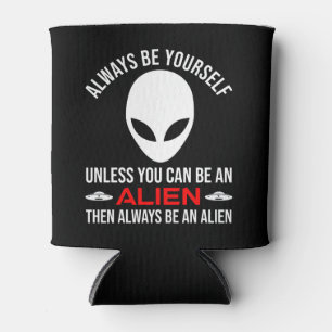 Seien Sie immer selbst, wenn Sie keine Alien sein Dosenkühler