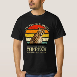 Seien Sie immer selbst, wenn Sie nicht Cheetah sei T-Shirt