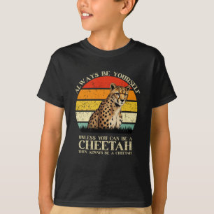 Seien Sie immer selbst, wenn Sie nicht Cheetah sei T-Shirt