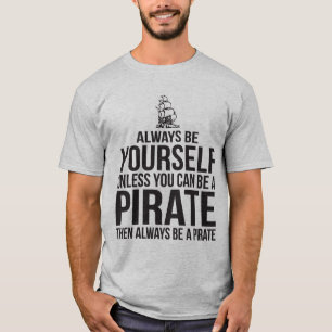 Seien Sie immer sich, es sei denn Sie ein Pirat T-Shirt