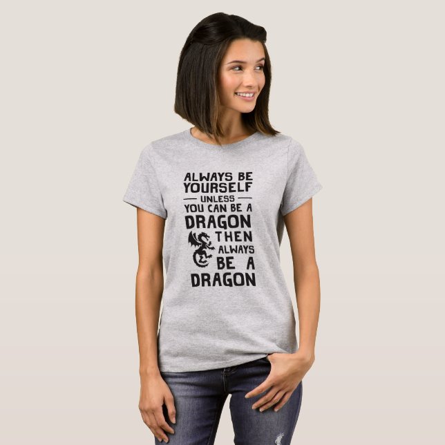 Seien Sie immer sich oder ein Drache T-Shirt (Vorne ganz)