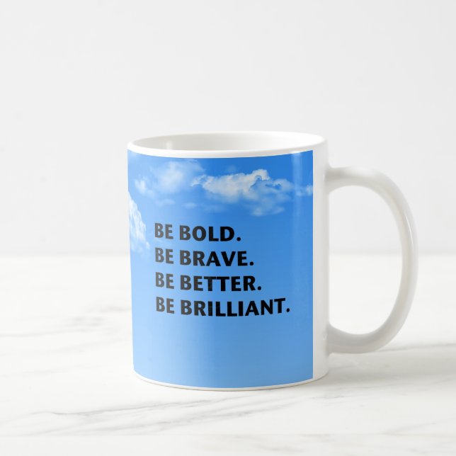 Seien Sie ist glänzend mutig Kaffeetasse (Rechts)