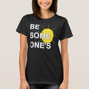 Seien Sie jemand Sonnenschein-T - Shirt