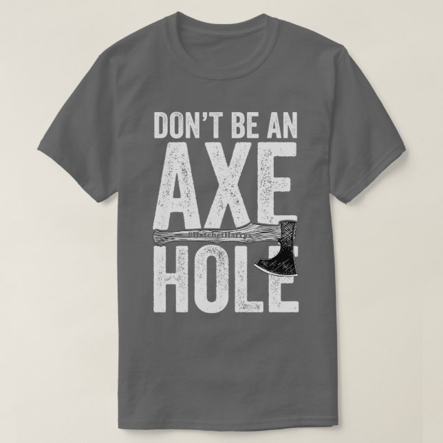 Seien Sie kein Axt-Loch-Ax-Wurf T-Shirt (Design vorne)