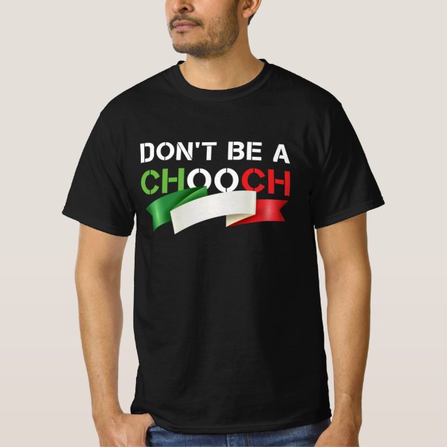 Seien Sie kein Chooch-Funny-Italienischer Slang T-Shirt (Vorderseite)