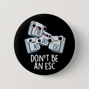 Seien Sie kein Esc Funny Keyboard Pun Dark BG Button