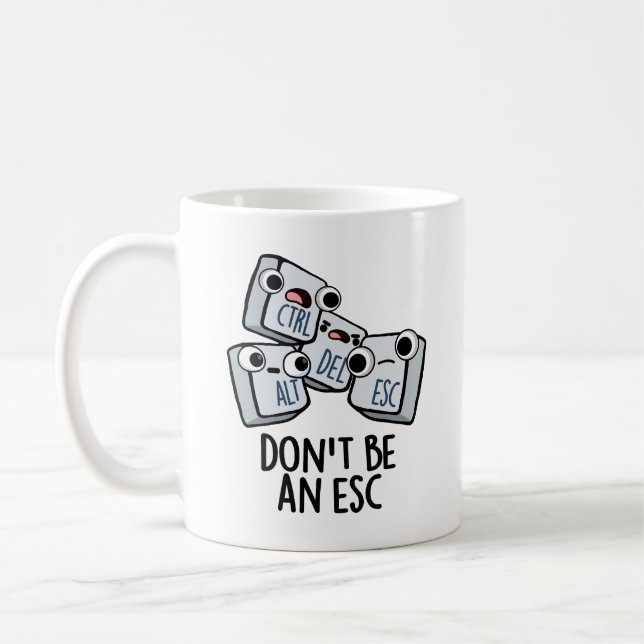 Seien Sie kein Esc Funny Keyboard Pun Kaffeetasse (Links)