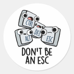 Seien Sie kein Esc Funny Keyboard Pun Runder Aufkleber