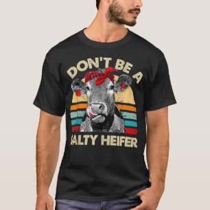 Seien Sie kein salziges Heifer Kühe Liebesgeschenk T-Shirt