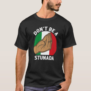 Seien Sie kein Stunada Italiens Roots Kultur Itali T-Shirt