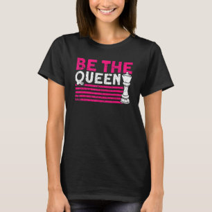 Seien Sie Königin Schachspieler T-Shirt