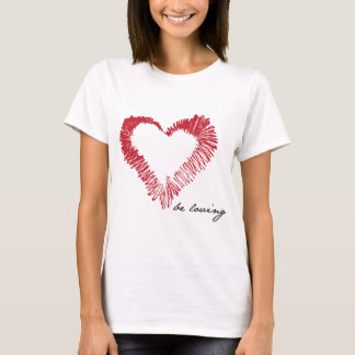 Seien Sie liebevoll T-Shirt
