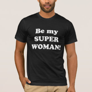 seien Sie mein Superwoman-Shirt T-Shirt
