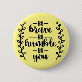 Seien Sie mutig, bescheiden sein Sie - Button