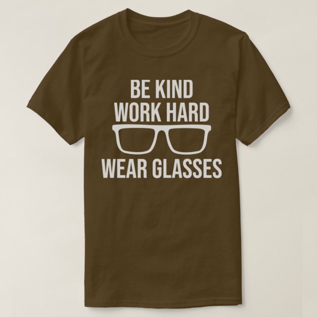 Seien Sie nett arbeiten harte Brille 108 T-Shirt (Design vorne)
