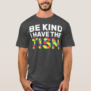 Seien Sie nett, ich habe den Tism 4 T-Shirt