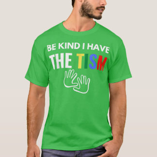 Seien Sie nett, ich habe den Tism-T - Shirt