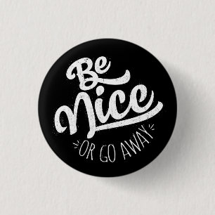 Seien Sie nett oder gehen Sie weg von einem lustig Button