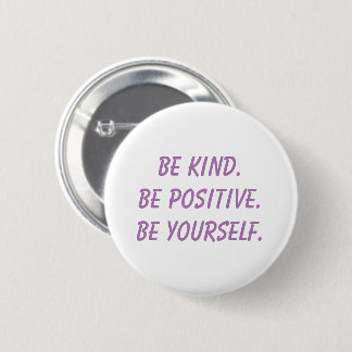 Seien Sie nett. Seien Sie positiv. Seien Sie sich. Button
