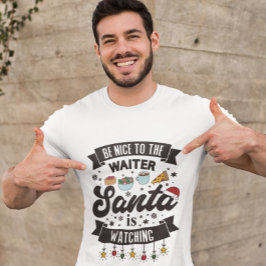 Seien Sie nett zu dem Kellner Der Weihnachtsmann s T-Shirt