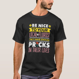 Seien Sie nett zu Ihrem Florister Gärtner Botanisc T-Shirt