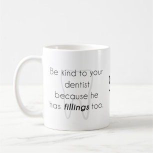 Seien Sie nett zu Ihrem Zahnarzt! Kaffeetasse