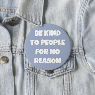 Seien Sie nett zu Leuten, ohne Grund Periwinkle-Ta Button