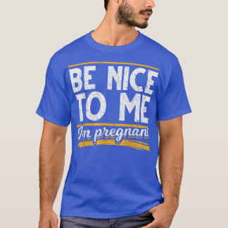 Seien Sie nett zu mir Im schwangeren Schwangerscha T-Shirt