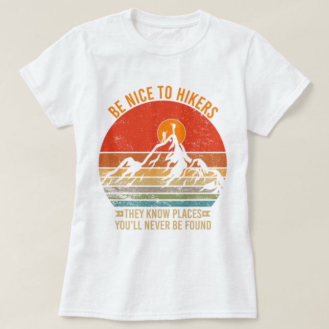Seien Sie nett zu Wanderer, sie kennen Orte Funny  T-Shirt (Design vorne)