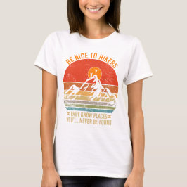 Seien Sie nett zu Wanderer, sie kennen Orte Funny T-Shirt