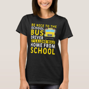 Seien Sie nett zum Schulbusfahrer T-Shirt