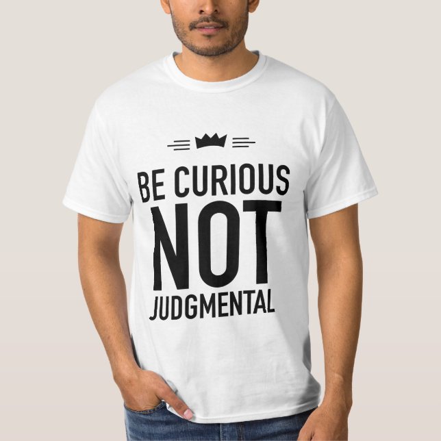 Seien Sie neugierig, nicht beurteilend - inspirier T-Shirt (Vorderseite)