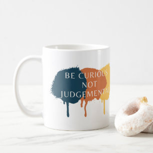 Seien Sie neugierig, nicht urteilsfrei Kaffeetasse