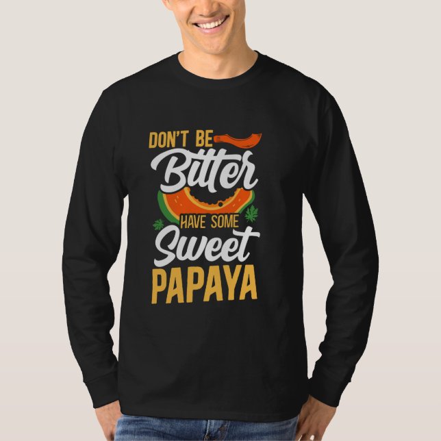 Seien Sie nicht bitter und haben Sie einen süßen P T-Shirt (Vorderseite)