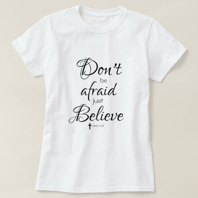 Seien Sie nicht davor, glauben Sie einfach Bibelve T-Shirt (Design vorne)