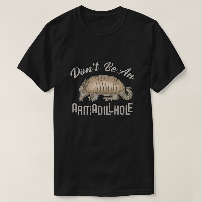 Seien Sie nicht ein Armadillhole lustiges T-Shirt (Design vorne)