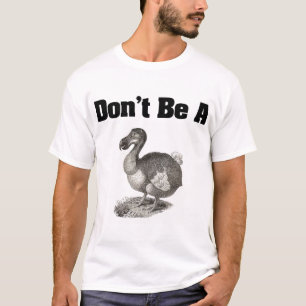 Seien Sie nicht ein Dodo-Shirt T-Shirt