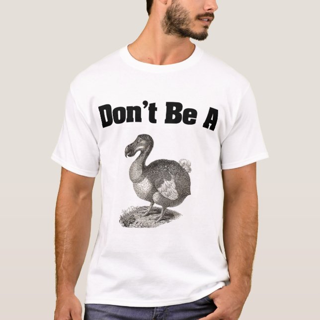 Seien Sie nicht ein Dodo-Shirt T-Shirt (Vorderseite)