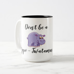 Seien Sie nicht ein Flusspferd-Twatamus Zweifarbige Tasse