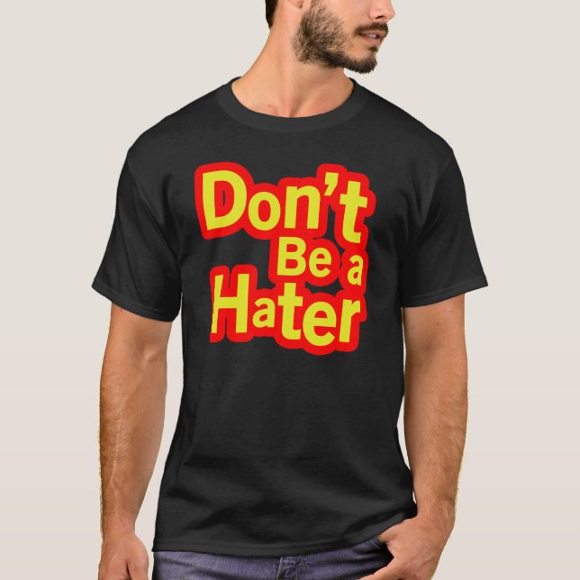 Seien Sie nicht ein Hasser T-Shirt (Vorderseite)