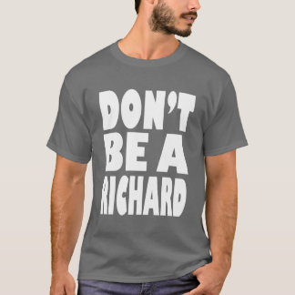 Seien Sie nicht ein Richard T-Shirt