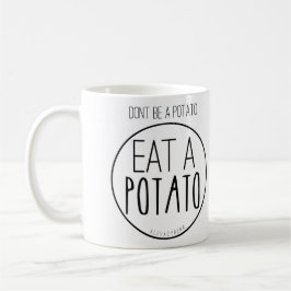 Seien Sie nicht eine Kartoffel. Essen Sie eine Kaffeetasse
