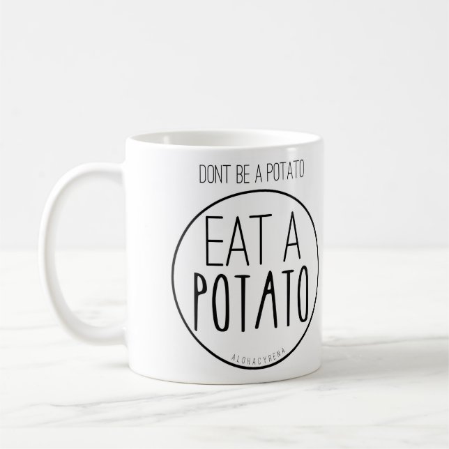 Seien Sie nicht eine Kartoffel. Essen Sie eine Kaffeetasse (Links)